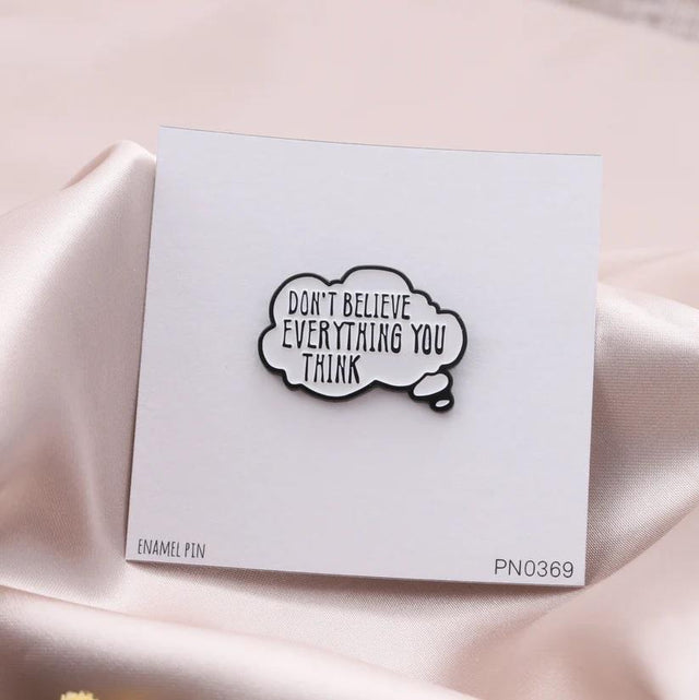Don't Believe Everything You Think Enamel Pin